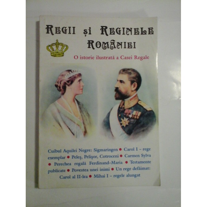 REGII  SI  REGINELE  ROMANIEI  * O istorie ilustrata a Casei Regale  - Boris  Craciun 